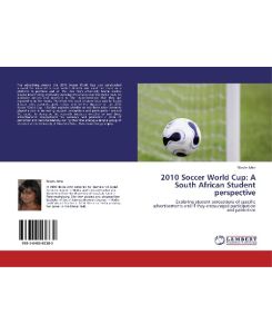 2010 Soccer World Cup: A South African Student perspective Exploring student perceptions of specific advertisements and if they encouraged participation and patriotism - Nicole John