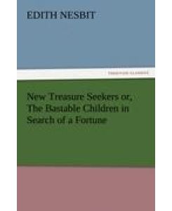 New Treasure Seekers or, The Bastable Children in Search of a Fortune - E. (Edith) Nesbit