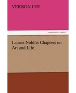 Laurus Nobilis Chapters on Art and Life - Vernon Lee
