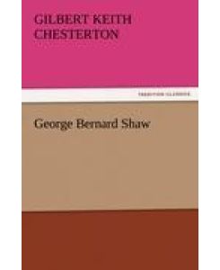 George Bernard Shaw - G. K. (Gilbert Keith) Chesterton