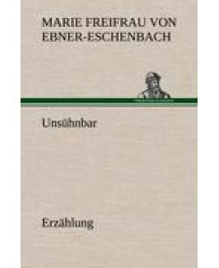 Unsühnbar Erzählung - Marie Freifrau Von Ebner-Eschenbach