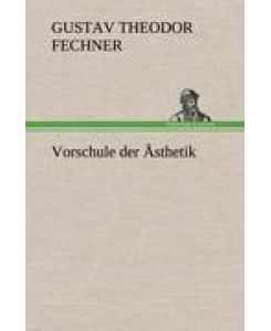 Vorschule der Ästhetik - Gustav Theodor Fechner