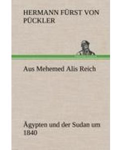 Aus Mehemed Alis Reich Ägypten und der Sudan um 1840 - Hermann Fürst von Pückler