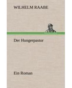 Der Hungerpastor Ein Roman - Wilhelm Raabe