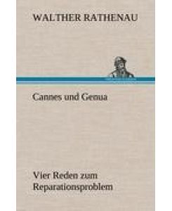 Cannes und Genua Vier Reden zum Reparationsproblem - Walther Rathenau