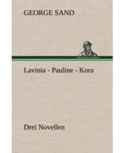 Lavinia - Pauline - Kora Drei Novellen - George Sand