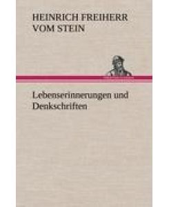 Lebenserinnerungen und Denkschriften - Heinrich Freiherr Vom Stein