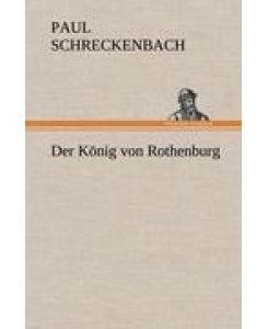 Der König von Rothenburg - Paul Schreckenbach