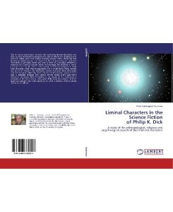Liminal Characters in the Science Fiction of Philip K. Dick A study of the anthropological, religious and pscychological aspects of Dick's liminal characters - Petter Lundegaard Salvesen