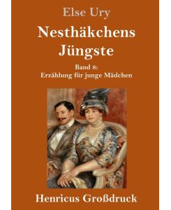 Nesthäkchens Jüngste (Großdruck) Band 8  Erzählung für junge Mädchen - Else Ury
