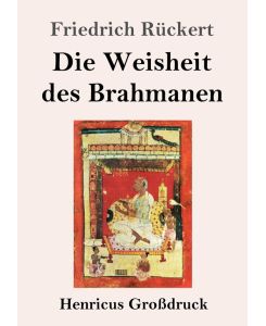 Die Weisheit des Brahmanen (Großdruck) - Friedrich Rückert