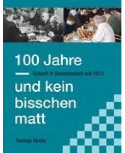 100 Jahre und kein bisschen matt Schach in Siemensstadt seit 1913 - Thomas Binder