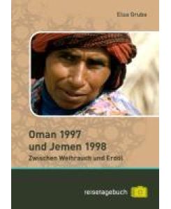 Oman 1997 und Jemen 1998 Zwischen Weihrauch und Erdöl - Elsa Grube