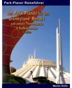 Der Park-Planer für das Disneyland Resort und andere Themenparks in Südkalifornien - 2. Edition mit dem Disney California Adventure Park, den Universal Studios Hollywood und weiteren Parks - Martin Kölln