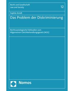 Das Problem der Diskriminierung Rechtssoziologische Fallstudien zum Allgemeinen Gleichbehandlungsgesetz (AGG) - Sophie Arndt