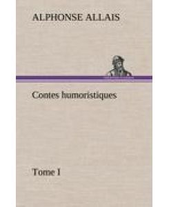 Contes humoristiques - Tome I - Alphonse Allais