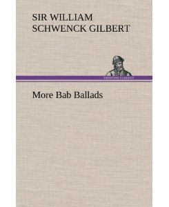 More Bab Ballads - William Schwenck Gilbert