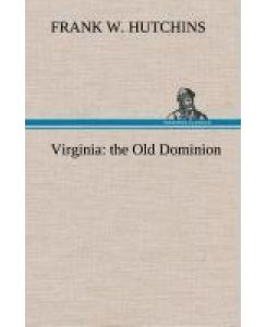 Virginia: the Old Dominion - Frank W. Hutchins