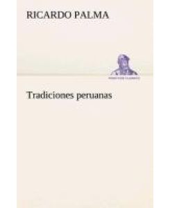 Tradiciones peruanas - Ricardo Palma