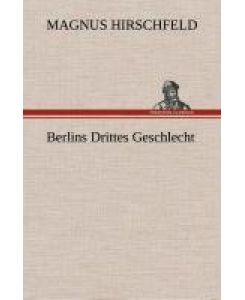 Berlins Drittes Geschlecht - Magnus Hirschfeld