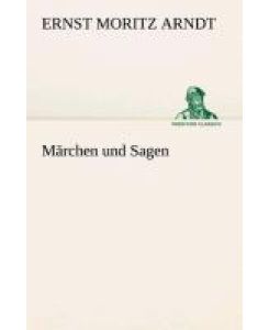 Märchen und Sagen - Ernst Moritz Arndt