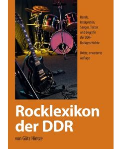 Rocklexikon der DDR Bands, Interpreten, Sänger, Texter und Begriffe der DDR-Rockgeschichte - Götz Hintze