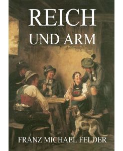 Reich und Arm - Franz Michael Felder