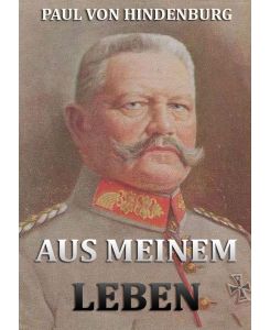 Aus meinem Leben - Paul Von Hindenburg