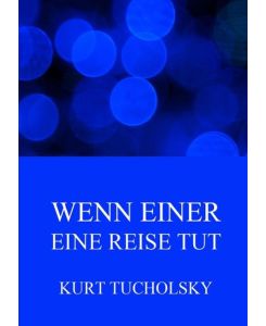 Wenn einer eine Reise tut Kurioses und Satirisches - Kurt Tucholsky