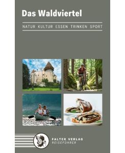 Das Waldviertel Kultur, Natur, Ausflüge, Wanderungen, Radtouren und kulinarische Ziele vom Nordwald bis zum Weinland - Othmar Pruckner