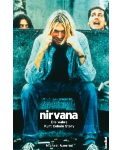 Nirvana. Come As You Are Die wahre Kurt Cobain Story. Mit Diskographie. (Rockbiographien - Rockkultur - Rockgeschichte) - Michael Azerrad