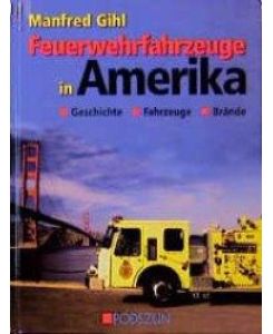 Feuerwehrfahrzeuge in Amerika Geschichte, Fahrzeuge, Brände - Manfred Gihl