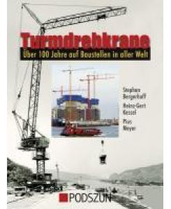 Turmdrehkrane 100 Jahre auf Baustellen in aller Welt - Stephan Bergerhoff, Heinz-Gert Kessel, Pius Meyer
