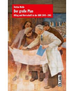 Der große Plan Alltag und Herrschaft in der DDR 1949-1961 - Stefan Wolle