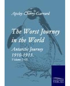 The Worst Journey in the World Antarctic Journey 1910-1913. Volume I+II. - Apsley Cherry-Garrard