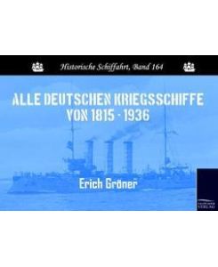 Alle deutschen Kriegsschiffe von 1815 - 1936 - Erich Gröner