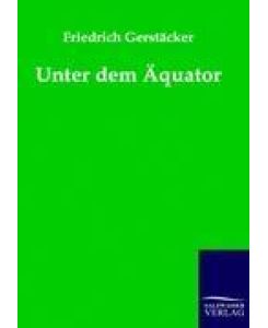 Unter dem Äquator - Friedrich Gerstäcker