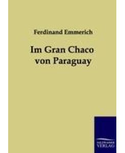 Im Gran Chaco von Paraguay - Ferdinand Emmerich