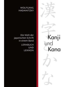 Kanji und Kana Die Welt der japanischen Schrift in einem Band. Lernbuch und Lexikon - Wolfgang Hadamitzky