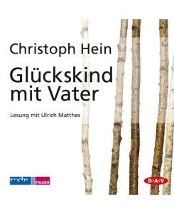 Glückskind mit Vater - Christoph Hein, Ulrich Matthes