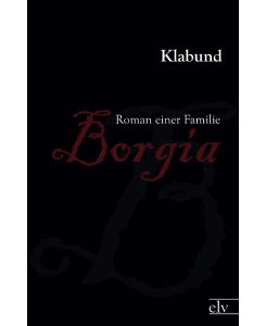 Borgia Roman einer Familie - Klabund