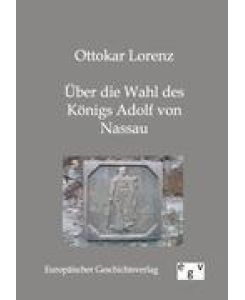 Über die Wahl des Königs Adolf von Nassau - Ottokar Lorenz