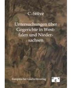 Untersuchungen über Gogerichte in Westfalen und Niedersachsen - C. Stüve