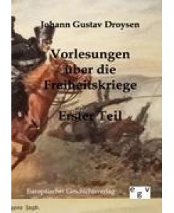 Vorlesungen über die Freiheitskriege Erster Teil - Johann Gustav Droysen