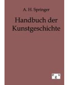 Handbuch der Kunstgeschichte - A. H. Springer