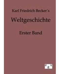 Weltgeschichte Erster Band - Karl Friedrich Becker
