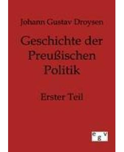 Geschichte der Preußischen Politik Erster Teil - Johann Gustav Droysen