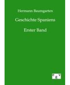 Geschichte Spaniens Erster Band - Hermann Baumgarten
