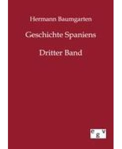 Geschichte Spaniens Dritter Band - Hermann Baumgarten