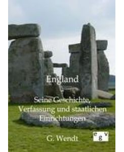 England Seine Geschichte, Verfassung und staatlichen Einrichtungen - G. Wendt